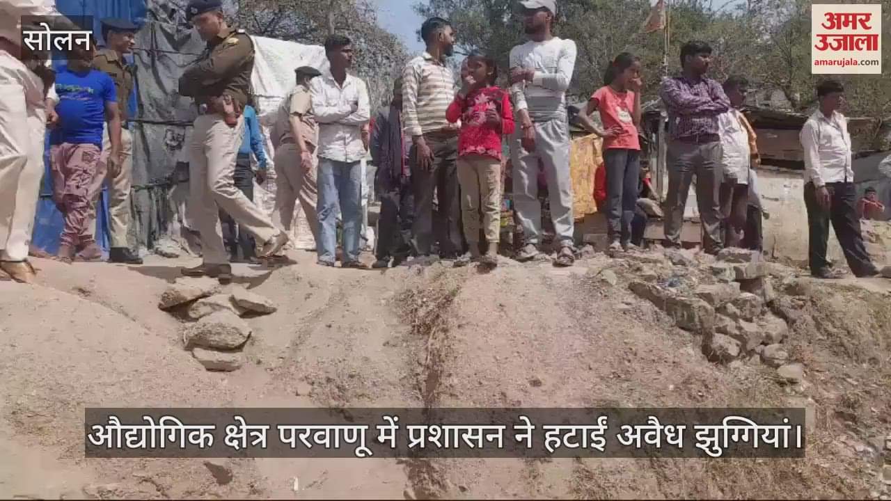 VIDEO : Administration removed illegal slums in industrial area Parwanoo