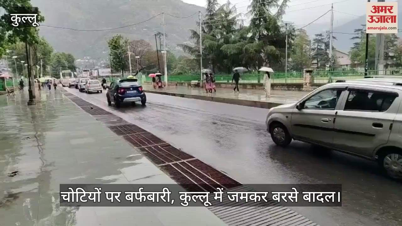 Snowfall on the peaks, heavy rains in Kullu