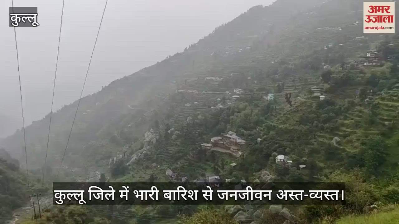 Heavy rains in Kullu district have disrupted life