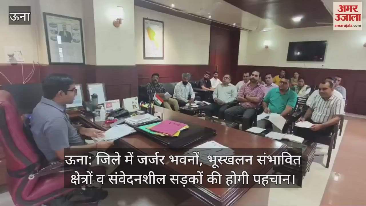 Una: Dilapidated buildings, landslide prone areas and sensitive roads will be identified in the district