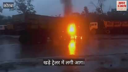 Fire broke out in a parked trailer vehicle kept burning short circuit being said to be the reason in Korba