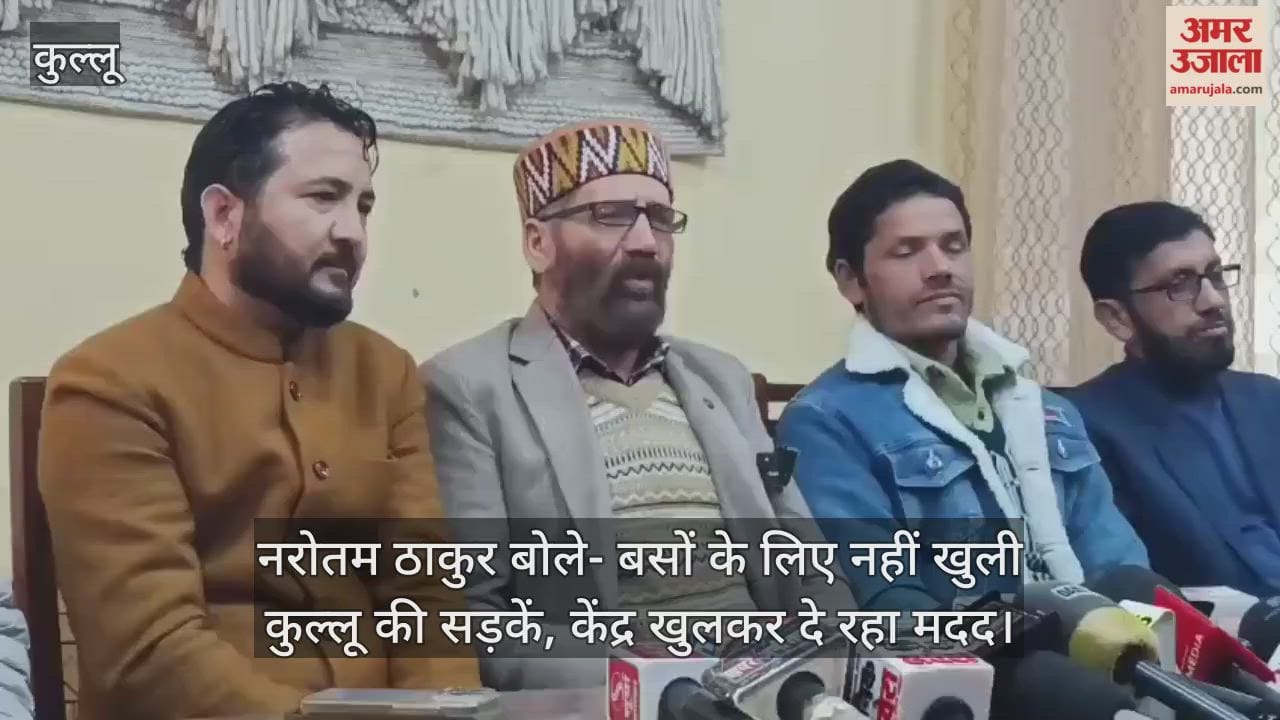 Narottam Thakur said that the roads in Kullu have not been opened for buses.