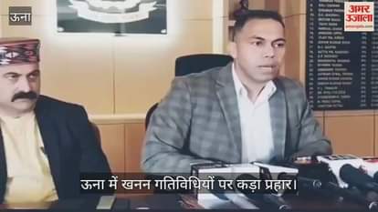 Una: Crackdown on mining activities, five FIRs registered in Bangana, Tahliwal and Amb