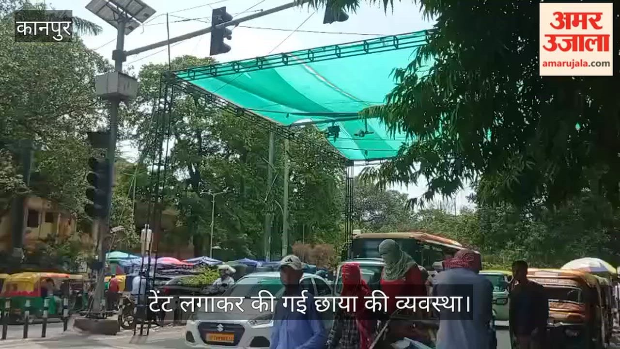 Kanpur Arrangements made for shade at Bada Chauraha motorists get relief from the sun