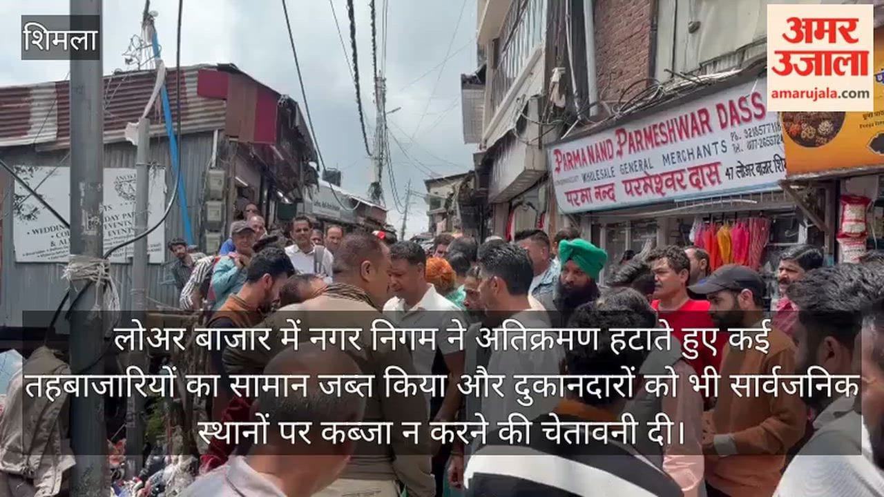 shimla lower bazaar encroachment drive municipal corporation action