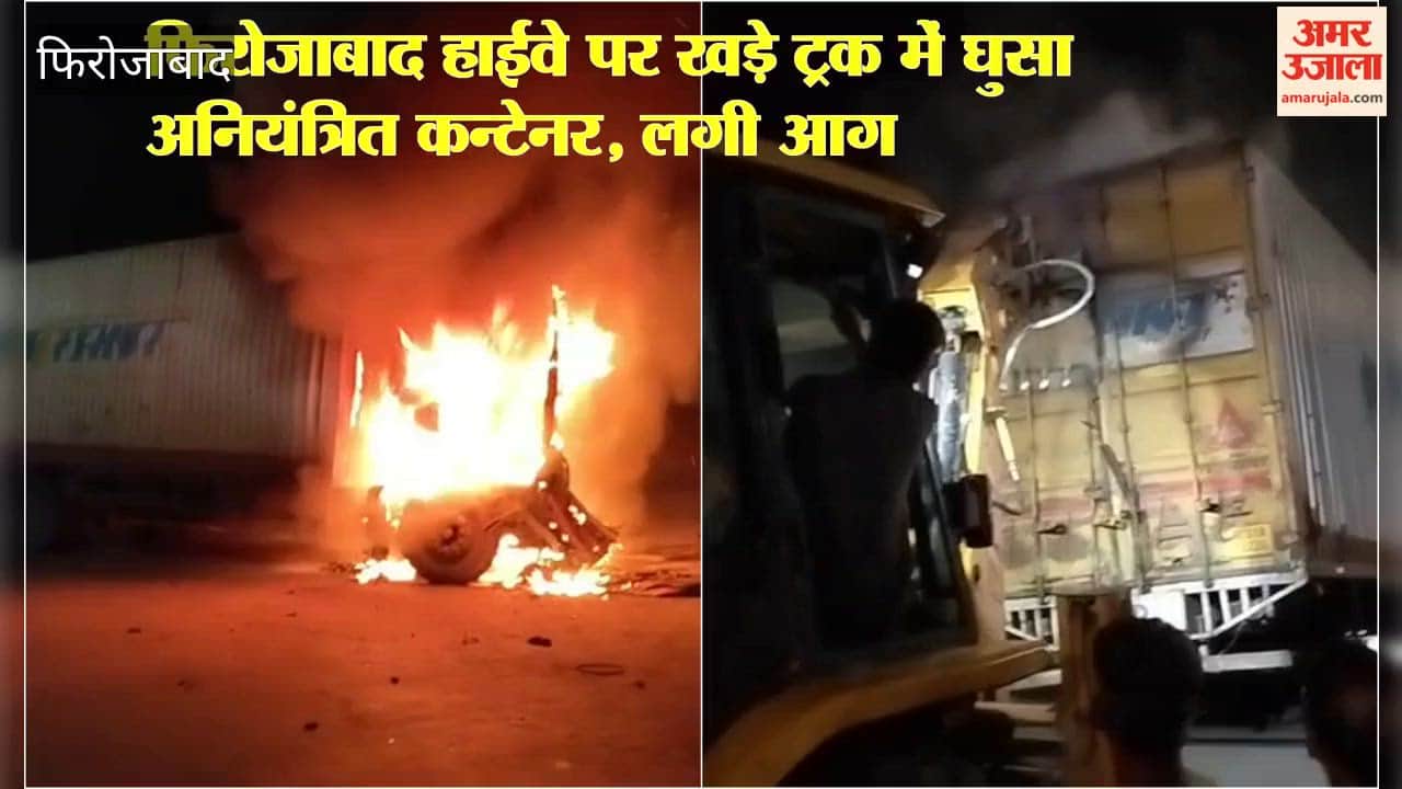 Uncontrolled container rams into truck parked on Firozabad highway, catches fire
