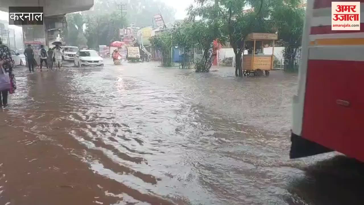 Torrential rain in Karnal since morning: Waterlogging at the bus stand and Railway Road; major disruption to movement.